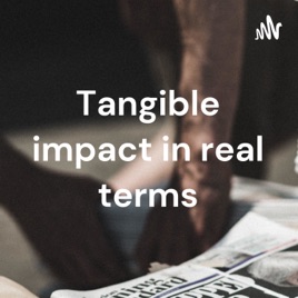Tangible impact in real terms - Tisa L. Cahue