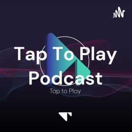 Tap To Play Podcast Series