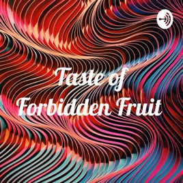 Taste of Forbidden Fruit
