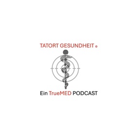 "TATORT Gesundheit", ein TrueMED Podcast! Gesundheit findet Ihr in Euch selbst!
