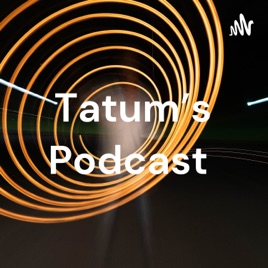 Tatum's Podcast