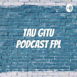 Tau Gitu Podcast FPL