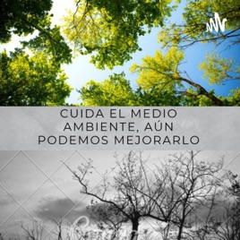 Cuida El Medio Ambiente Aún Podemos Mejorarlo