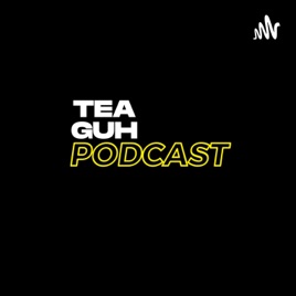 Tea Guh Podcast