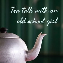 Tea talk with an old school girl