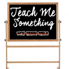 Teach Me Something with Urban Ninja