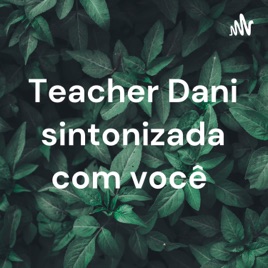 Teacher Dani sintonizada com você