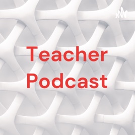 Teacher Podcast
