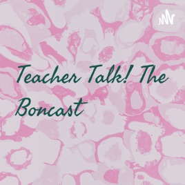 Teacher Talk! The Boncast