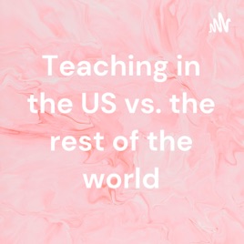 Teaching in the US vs. the rest of the world