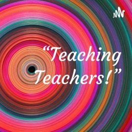 “Teaching Teachers!”