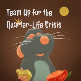 Team Up for the Quarter-Life Crisis