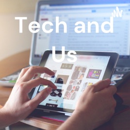 Tech and Us