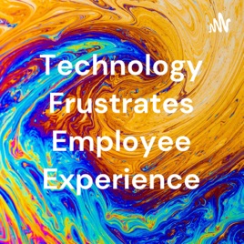 Technology Frustrates Employee Experience