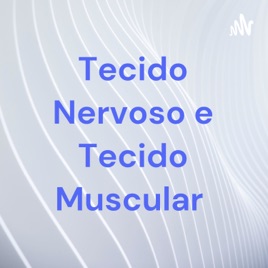 Tecido Nervoso e Tecido Muscular