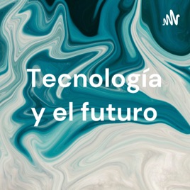 Tecnología y el futuro