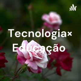 Tecnologia× Educação