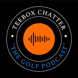 TeeBox Chatter Golf Podcast