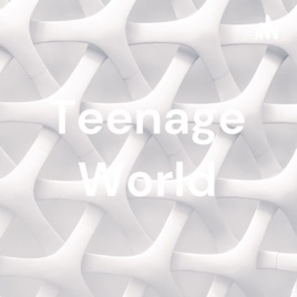 Teenage World
