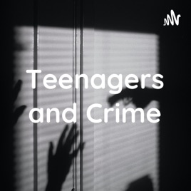 Teenagers and Crime