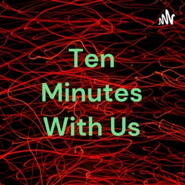 Ten Minutes With Us