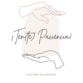 ¡TEN(te) PACIENCIA!