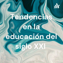 Tendencias en la educación del siglo XXI