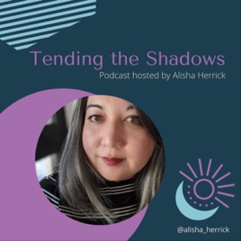 Tending The Shadows with Alisha Herrick