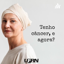 Tenho Câncer, e Agora?