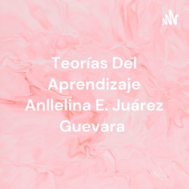 Teorías Del Aprendizaje Anllelina E. Juárez Guevara