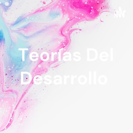 Teorías Del Desarrollo