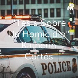 "Tesis Sobre Un Homicidio" Katherín Cortés