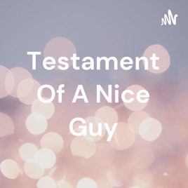 Testament Of A Nice Guy
