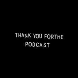 Thank You For The Podcast