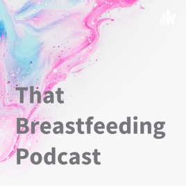That Breastfeeding Podcast