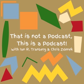 That is not a podcast, This is a podcast!