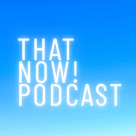 That Now Podcast