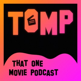 That One Movie Podcast (TOMP)