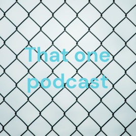 That one podcast