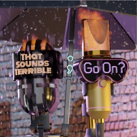That Sounds Terrible; Go On