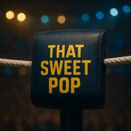 That Sweet Pop | Pro Wrestling Podcast