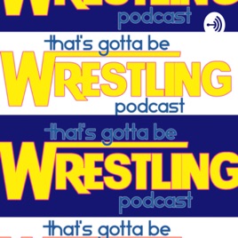 That’s Gotta Be Wrestling