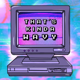 That's Kinda Wavy