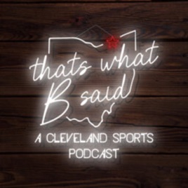 That’s What B Said: A Cleveland Sports Podcast