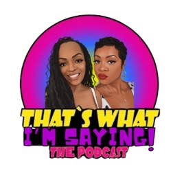 That's What I'm Saying! the podcast