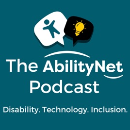 The AbilityNet Podcast: Disability. Technology. Inclusion.