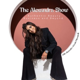 The Alexandra Show: Authentic Beauty, Business and Beyond