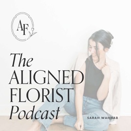 The Aligned Florist Podcast