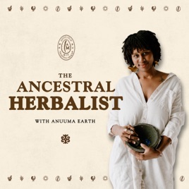The Ancestral Herbalist with Anuuma Earth
