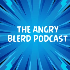 The Angry Blerd Podcast